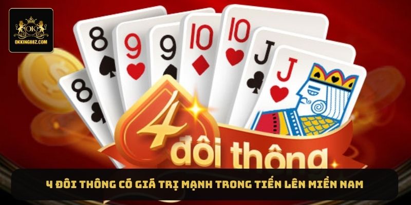 4 đôi thông có giá trị mạnh trong Tiến lên miền Nam