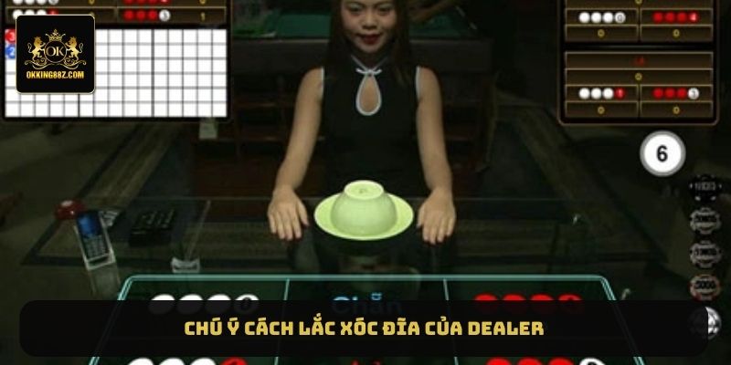 Chú ý cách lắc xóc đĩa của dealer