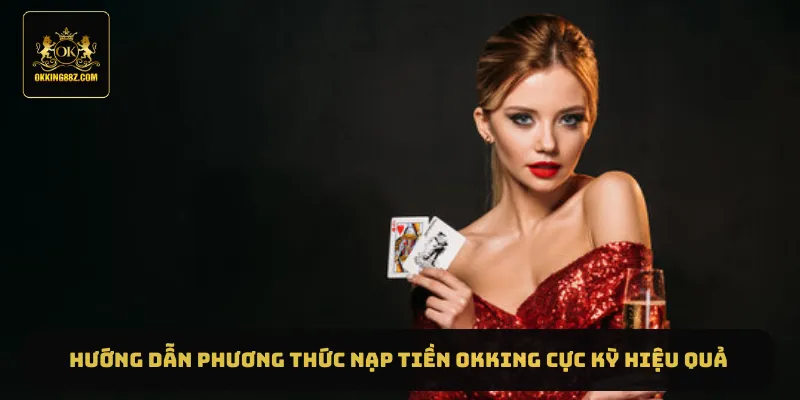 Hướng dẫn phương thức nạp tiền Okking cực kỳ hiệu quả