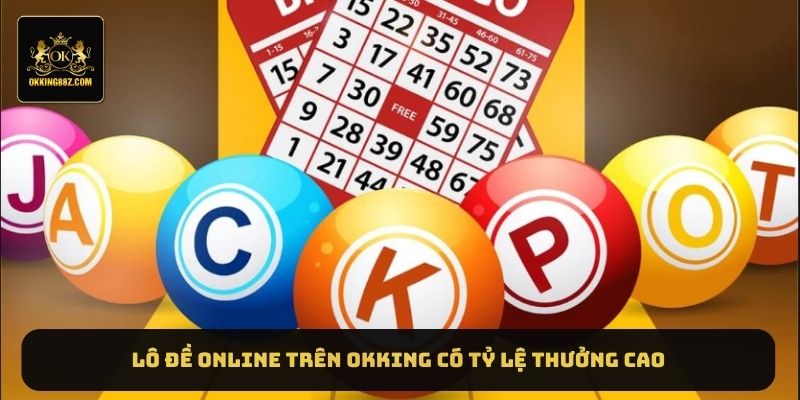 Lô đề online trên OKKING có tỷ lệ thưởng cao