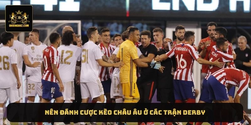 Nên đánh cược kèo châu Âu ở các trận derby